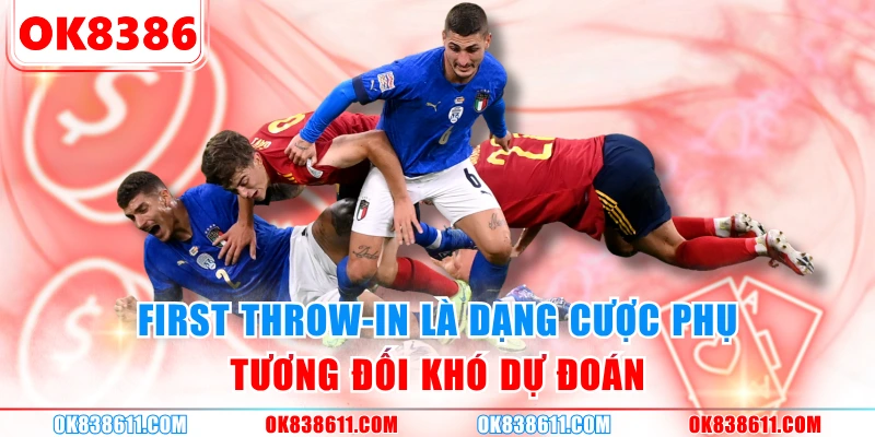 First Throw-in là dạng cược phụ tương đối khó dự đoán