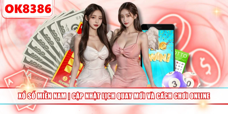 Xổ Số Miền Nam | Cập Nhật Lịch Quay Mới Và Cách Chơi Online